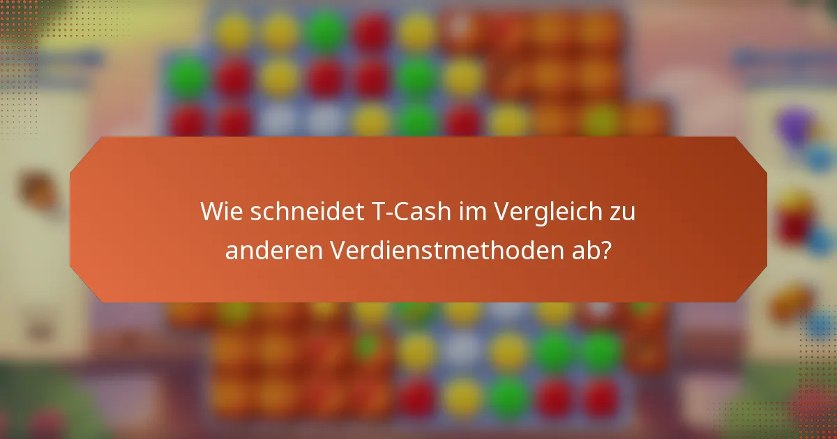 Wie schneidet T-Cash im Vergleich zu anderen Verdienstmethoden ab?