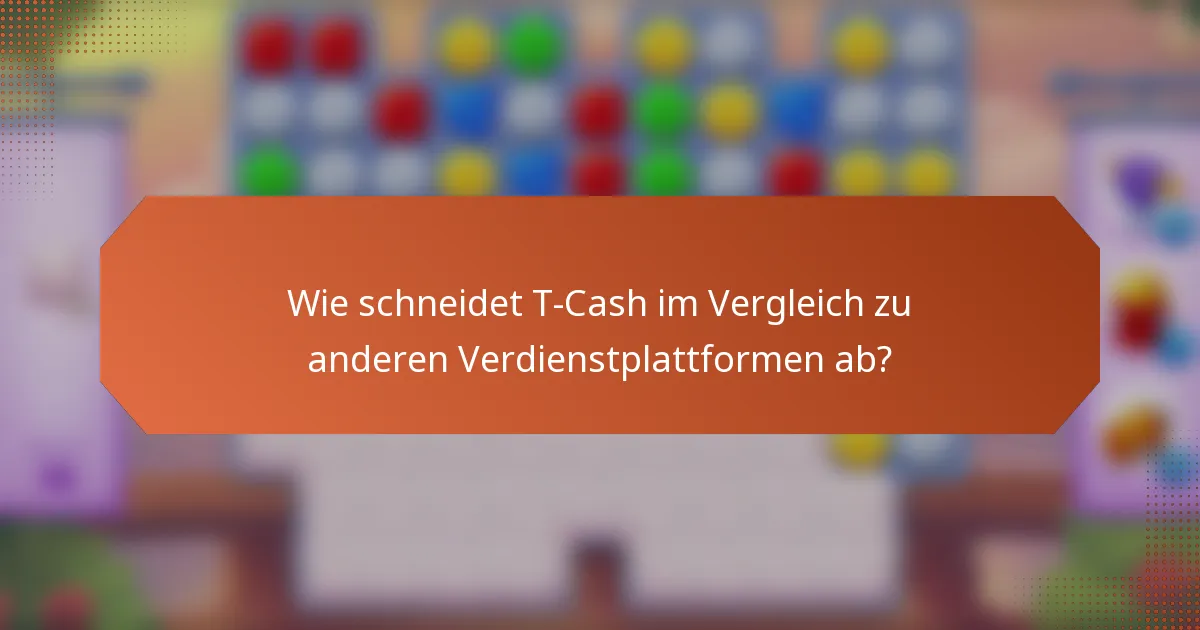Wie schneidet T-Cash im Vergleich zu anderen Verdienstplattformen ab?