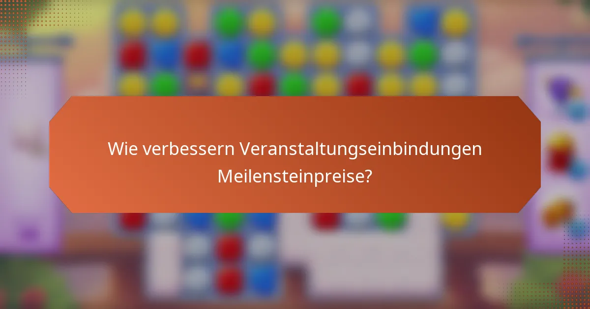 Wie verbessern Veranstaltungseinbindungen Meilensteinpreise?