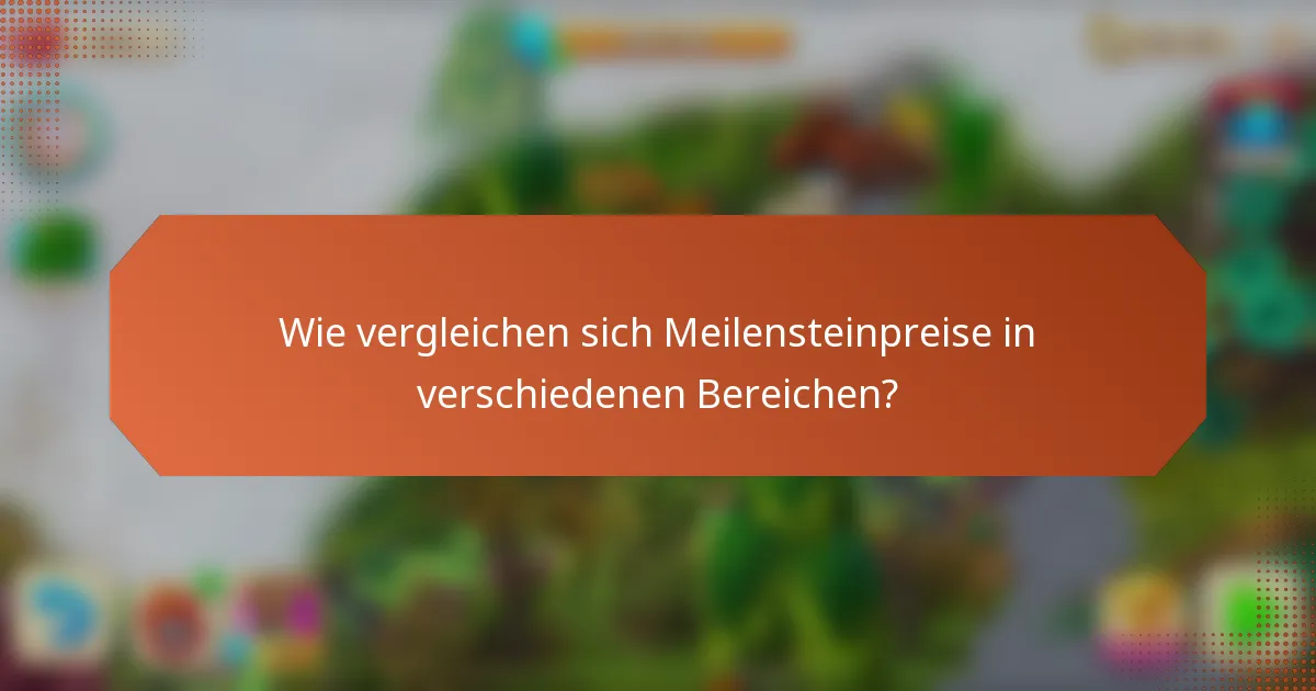 Wie vergleichen sich Meilensteinpreise in verschiedenen Bereichen?