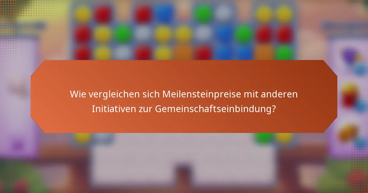 Wie vergleichen sich Meilensteinpreise mit anderen Initiativen zur Gemeinschaftseinbindung?