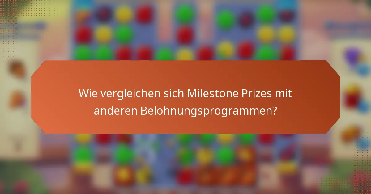 Wie vergleichen sich Milestone Prizes mit anderen Belohnungsprogrammen?
