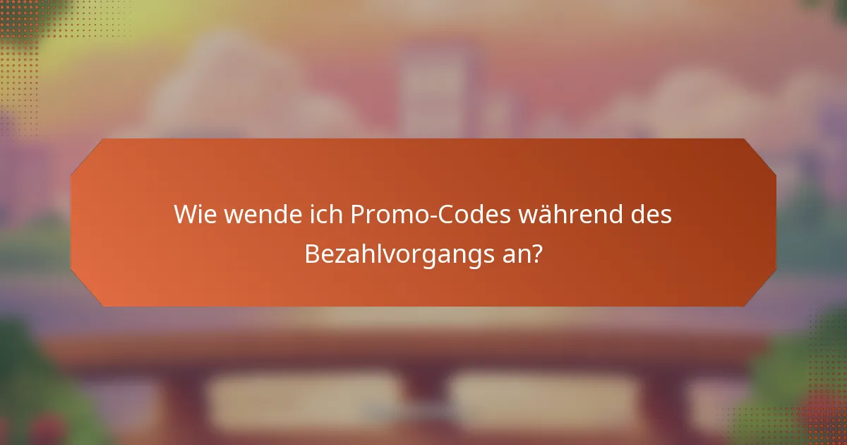 Wie wende ich Promo-Codes während des Bezahlvorgangs an?
