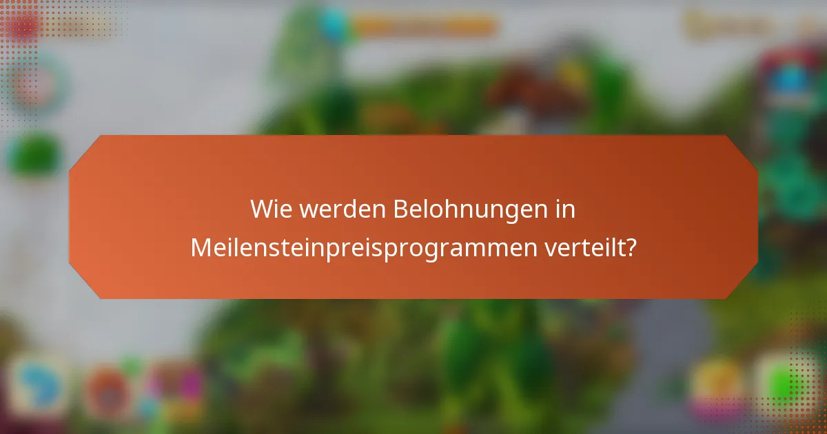 Wie werden Belohnungen in Meilensteinpreisprogrammen verteilt?