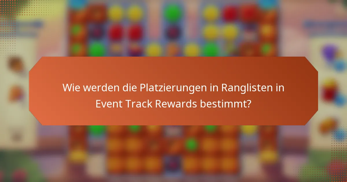Wie werden die Platzierungen in Ranglisten in Event Track Rewards bestimmt?