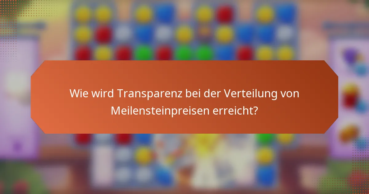 Wie wird Transparenz bei der Verteilung von Meilensteinpreisen erreicht?