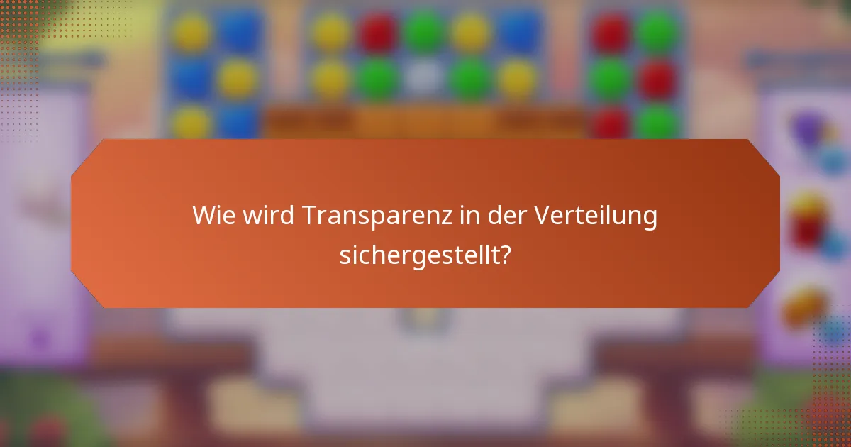 Wie wird Transparenz in der Verteilung sichergestellt?